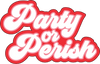 Party or Perish